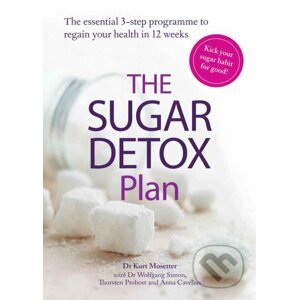 The Sugar Detox Plan - Kurt Mosetter, Wolfgang Simon, Thorsten Probost, Anna Cavelius