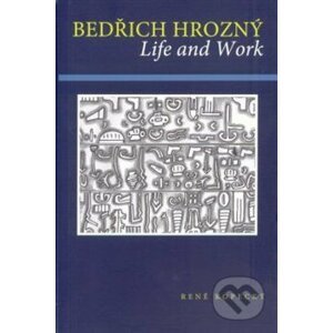 Bedřich Hrozný. Life and Work - René Kopecký