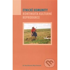 Etnické komunity. Kontinuita kulturní reprodukce - Dana Bittnerová