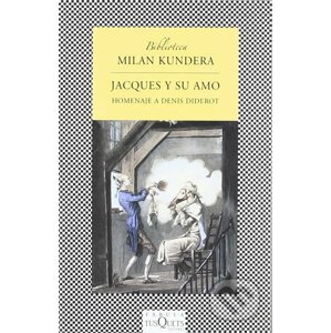 Jacques y su amo: Homenaje a Denis Diderot en tres actos - Milan Kundera