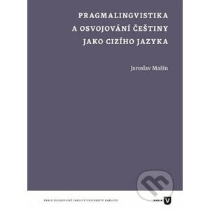 Pragmalingvistika a osvojování češtiny jako cizího jazyka - Jaroslav Mašín