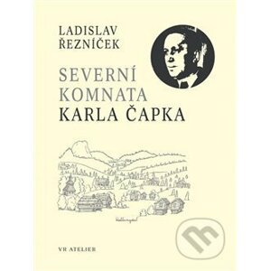 Severní komnata Karla Čapka - Ladislav Řezníček