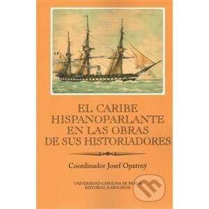 El Caribe hispanoparlante en las obras de sus historiadores - Josef Opatrný