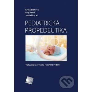 Pediatrická propedeutika - Květa Bláhová, Filip Fencl, Jan Lebl