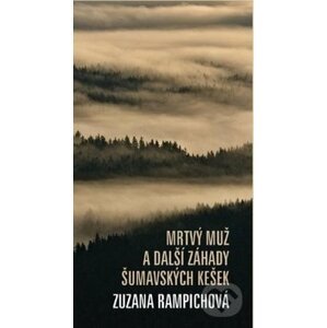 Mrtvý muž a další záhady šumavských kešek - Zuzana Rampichová