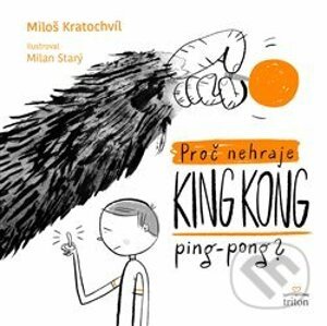 Proč nehraje King Kong ping pong - Miloš Kratochvíl, Milan Starý (ilustrátor)