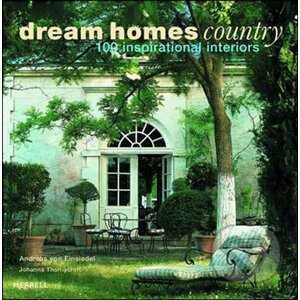 Dream Homes Country - Andreas von Einsiedel, Johanna Thornycroft