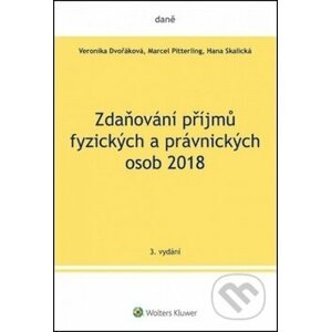 Zdaňování příjmů fyzických a právnických osob 2018 - Veronika Dvořáková, Marcel Pitterling, Hana Skalická