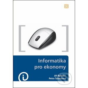 Informatika pro ekonomy - Jiří Rybička, Petra Talandová