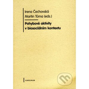Pohybové aktivity v biosociálním kontextu - Irena Čechovská, Martin Tůma