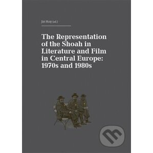 The Representation of the Shoah in Literature and Film in Central Europe - Jiří Holý