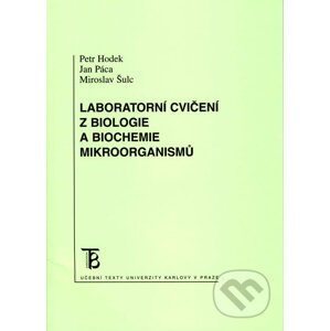 Laboratorní cvičení z biologie a biochemie mikroorganismů - Petr Hodek, Jan Páca, Miroslav Šulc