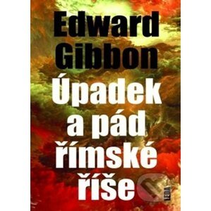 Úpadek a pád Římské říše - Edward Gibbon