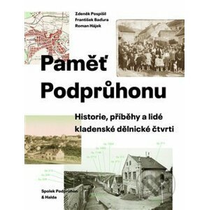 Paměť Podprůhonu - Zdeněk Pospíšil, František Baďura, Roman Hájek
