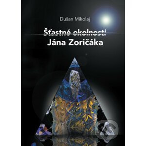 Šťastné okolnosti Jána Zoričáka - Dušan Mikolaj