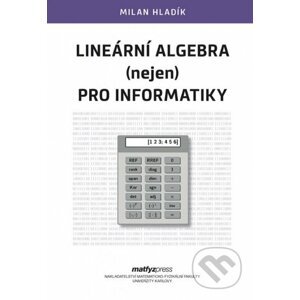 Lineární algebra (nejen) pro informatiky - Milan Hladík