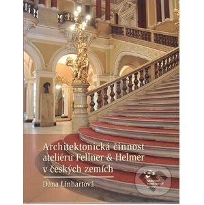 Architektonická činnost ateliéru Fellner & Helmer v českých zemích - Dana Linhartová