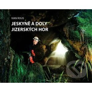 Jeskyně a doly Jizerských hor - Ivan Rous
