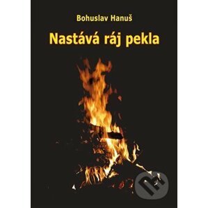 Nastává ráj pekla - Bohuslav Hanuš
