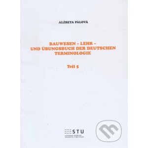 Bauwesen - Lehr - und Übungsbuch der deutschen Terminologie - Alžbeta Pálová