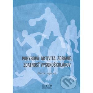 Pohybová aktivita, zdravie, zdratnosť vysokoškolákov - Alena Cepková