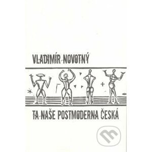 Ta naše postmoderna česká… - Vladimír Novotný