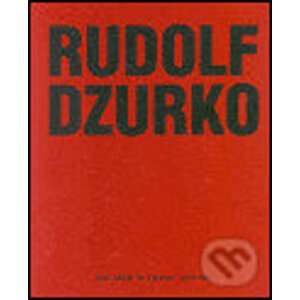 Rudolf Dzurko - Já nedělám umění - Rudolf Dzurko