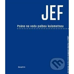 JEF psáno na vodu palbou kulometnou - Jaroslav Erik Frič