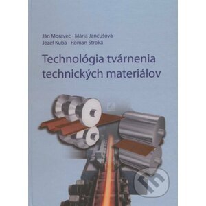 Technológia tvárnenia technických materiálov - Ján Moravec