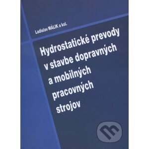 Hydrostatické prevody v stavbe dopravných a mobilných pracovných strojov - Ladislav Málik