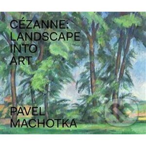Cézanne: Landscape into Art - Pavel Machotka