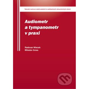 Audiometr a tympanometr v praxi - Radovan Wiecek, Miloslav Gross