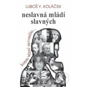 Neslavná mládí slavných - Luboš Y. Koláček