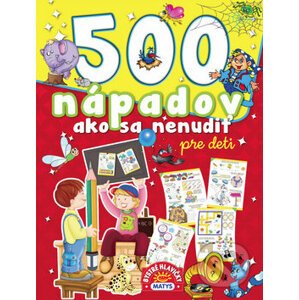 500 nápadov ako sa nenudiť pre deti - Matys