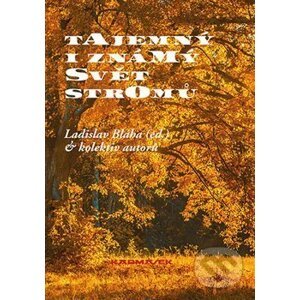 Tajemný i známý svět stromů - Ladislav Bláha