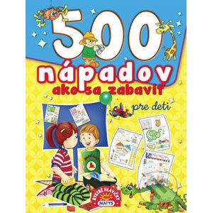 500 nápadov ako sa zabaviť pre deti - Matys