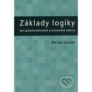Základy logiky pre spoločenskovedné a humanitné odbory - Marián Zouhar