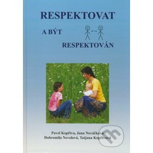 Respektovat a být respektován - Pavel Kopřiva, Jana Nováčková, Dobromila Nevolová, Tatjana Kopřivová
