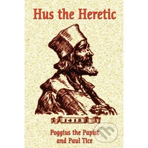 Hus The Heretic - Poggius The Papist, Paul Tice