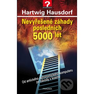 Nevyřešené záhady posledních 5000 let - Hartwig Hausdorf