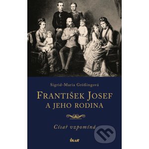 František Josef a jeho rodina - Sigrid-Maria Grössing