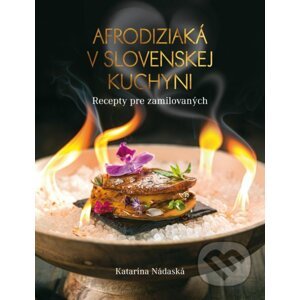Afrodiziaká v slovenskej kuchyni - Katarína Nádaská
