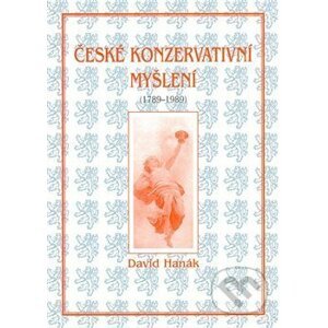 České konzervativní myšlení (1789-1989) - David Hanák