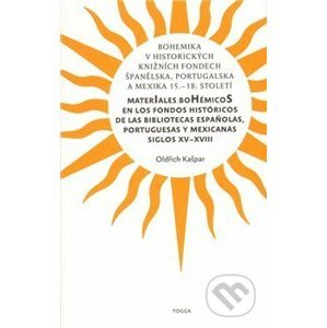 Bohemika v historických knižních fondech Španělska, Portugalska a Mexika 15.-18.st. - Oldřich Kašpar