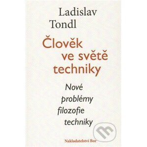 Člověk ve světě techniky - Ladislav Tondl