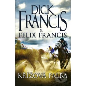 E-kniha Křížová palba - Dick Francis, Felix Francis