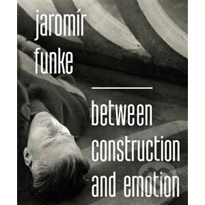 Jaromír Funke - Between Construction and Emotion - Antonín Dufek