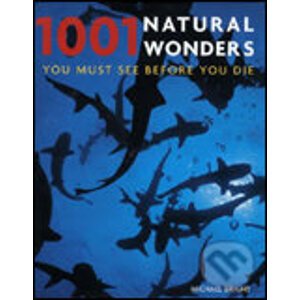 1001 Natural Wonders You Must See Before You Die - Michael Bright
