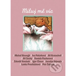 E-kniha Miluj mě víc - Daniela Fischerová, Jiří Suchý, Jiří Kratochvil, Iva Pekárková, Michal Viewegh