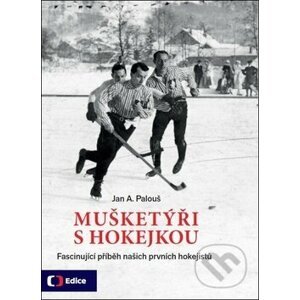 Mušketýři s hokejkou - Jan A. Palouš
